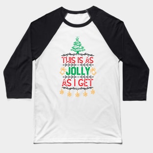 Ugly Christmas Family Saying - This Is as Jolly as I Get - Funny Xmas Eve Gift Idea Baseball T-Shirt